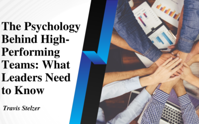 The Psychology Behind High-Performing Teams: What Leaders Need to Know
